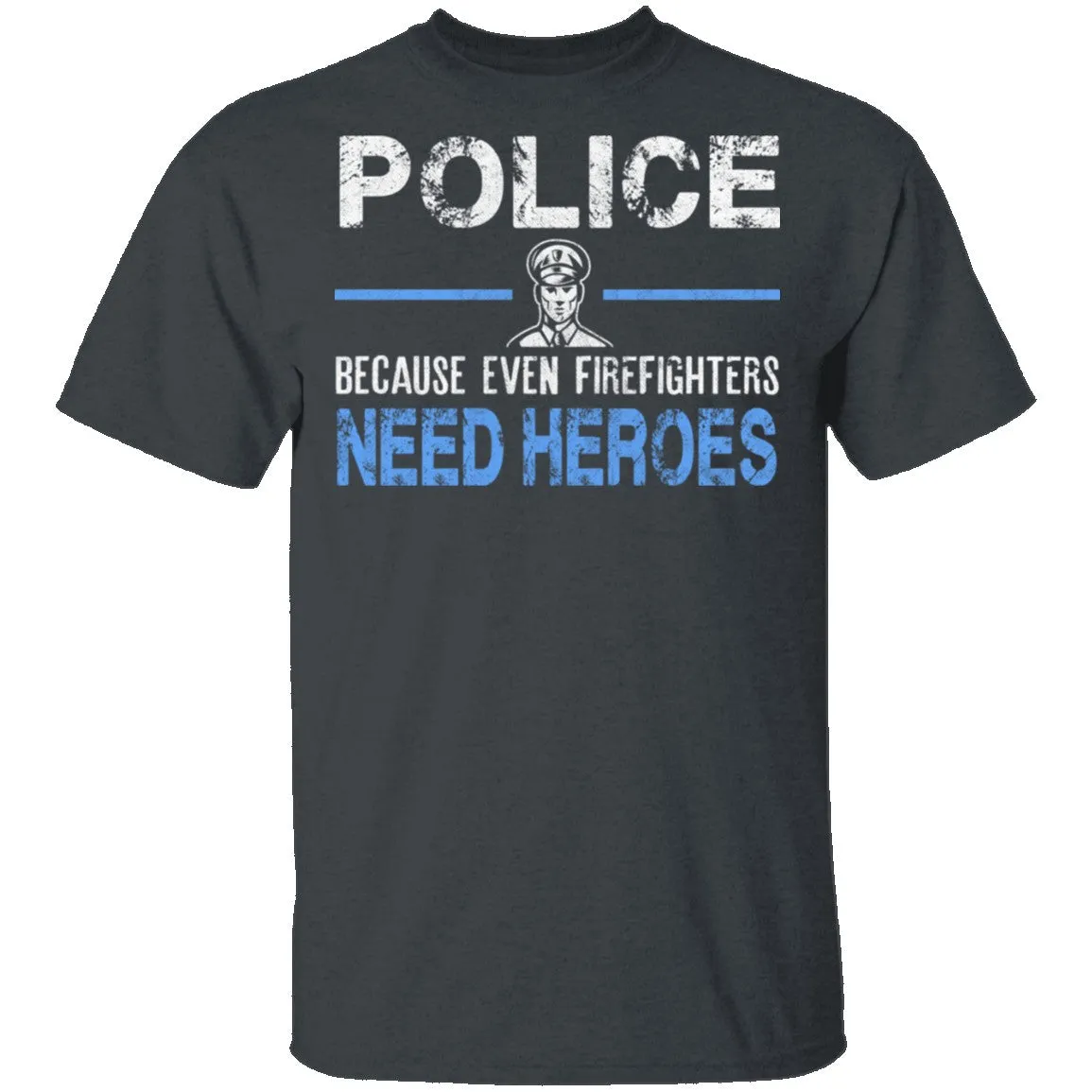 Even Firefighters Need Heroes T-Shirt
