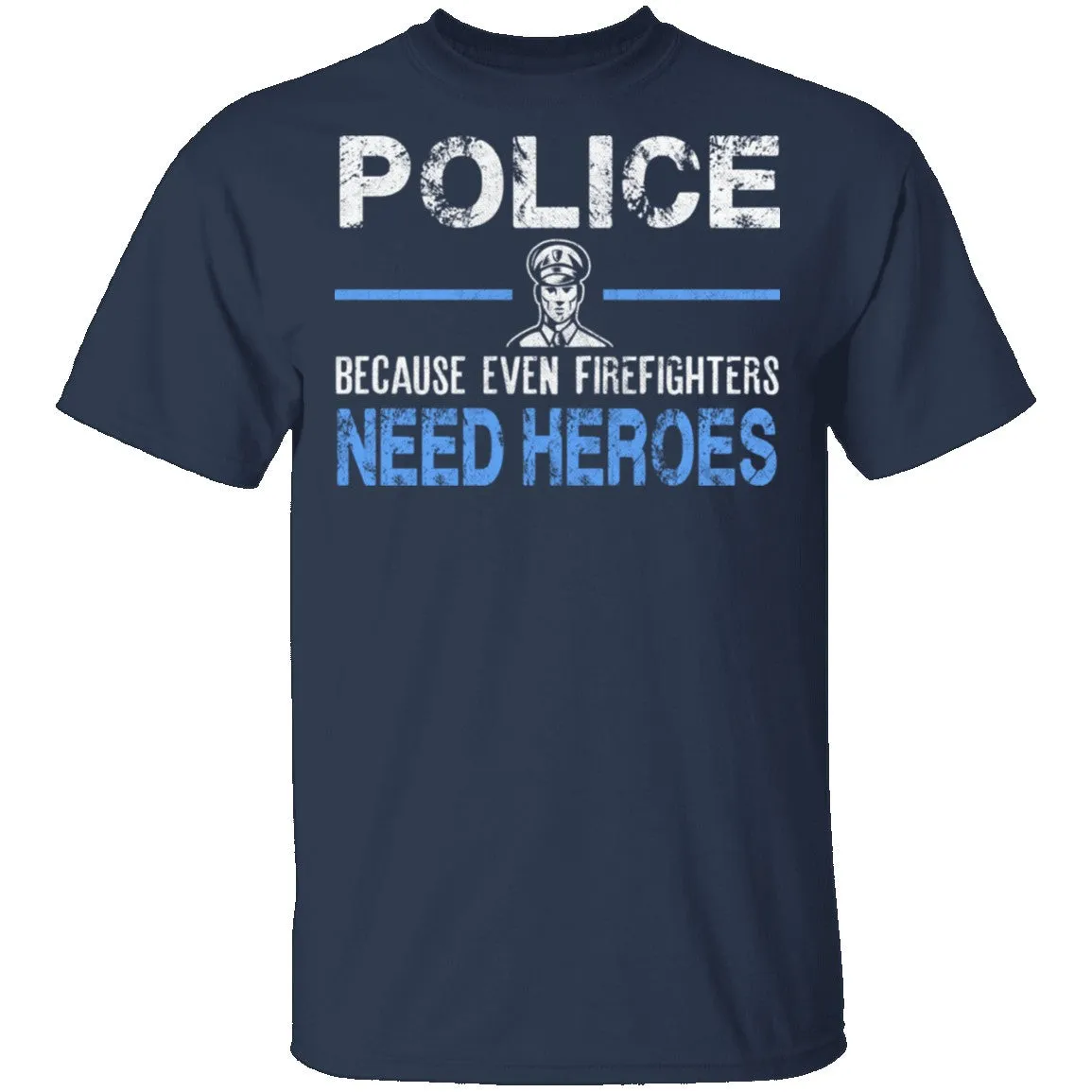 Even Firefighters Need Heroes T-Shirt