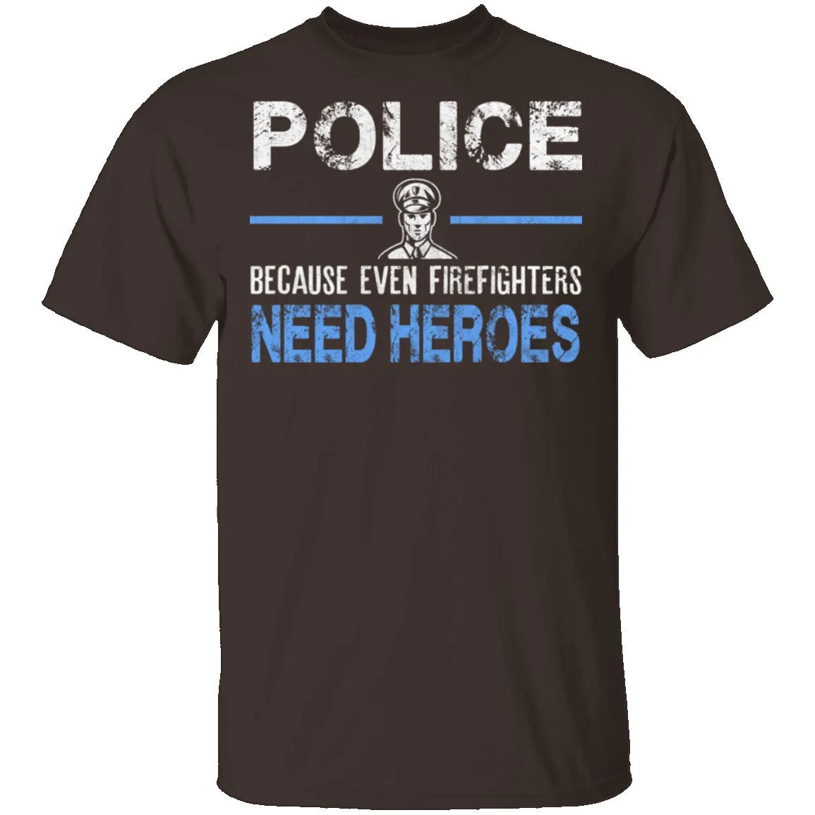 Even Firefighters Need Heroes T-Shirt